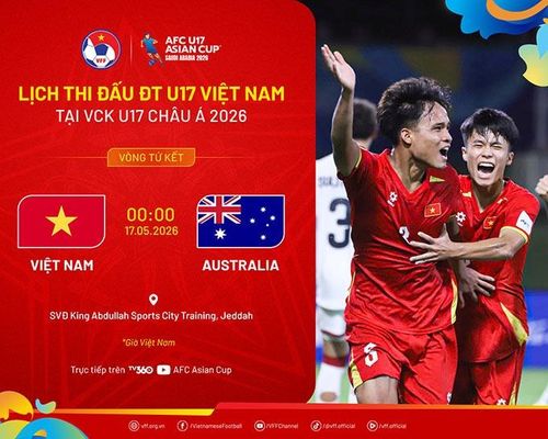  Lịch thi đấu tứ kết U17 châu Á của U17 Việt Nam. Ảnh: VFF. 