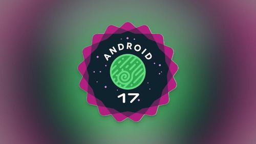 Google sẽ sớm phát hành Android 17