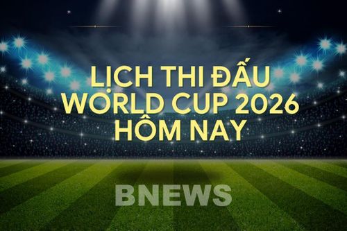 Lịch thi đấu World Cup 2026 hôm nay ngày 12/6
