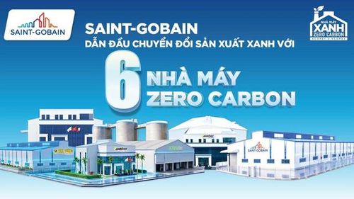 Saint-Gobain Việt Nam công bố 6 nhà máy thuộc 4 cụm sản xuất trọng điểm đạt mục tiêu "Zero Carbon".