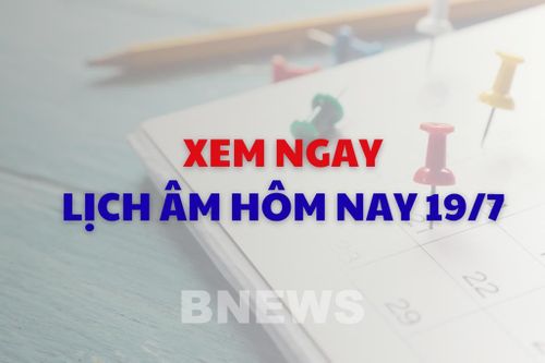 Xem ngay lịch âm dương hôm nay 19/7