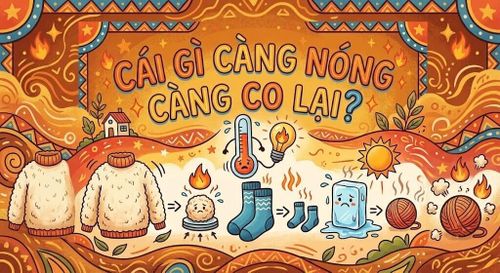 Cái gì càng nóng càng co lại? ( Ảnh minh họa)