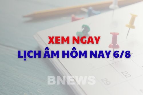 Xem ngay lịch âm dương hôm nay 6/8