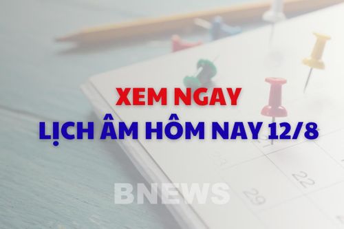Xem ngay lịch âm dương hôm nay 12/8
