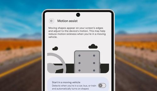 Google ra mắt Motion Assist trên Android 17 - tính năng chống say tàu xe đang được triển khai cho các điện thoại Pixel.