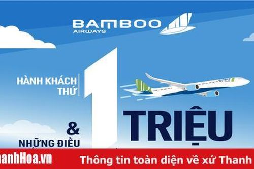 Bamboo Airways: Hành khách thứ 1 triệu và những con số ấn tượng