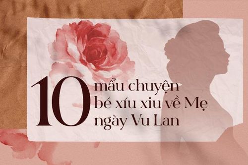 Những mẩu chuyện nho nhỏ nhân ngày Vu Lan khiến bạn chỉ muốn về nhà ôm Mẹ ngay lập tức