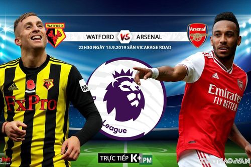 Soi kèo bóng đá: Watford đấu với Arsenal (21h00 hôm nay). Trực tiếp K+, K+PM
