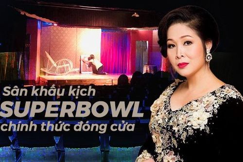 Sân khấu kịch SuperBowl chính thức đóng cửa sau 14 năm hoạt động