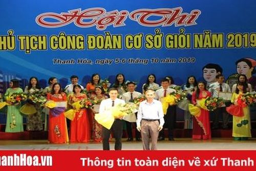 Bế mạc hội thi chủ tịch công đoàn cơ sở giỏi năm 2019