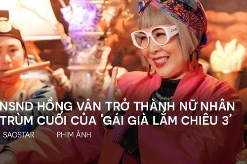 'Gái già lắm chiêu 3' công bố màn debut sặc sỡ của nữ nhân trùm cuối - NSND Hồng Vân