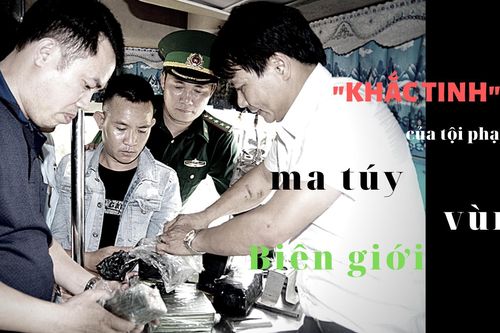 Khắc tinh của tội phạm ma túy vùng Biên giới