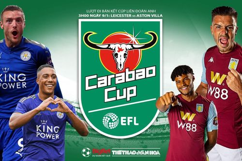 Soi kèo Leicester vs Aston Villa (03h00 ngày 9/1). Bán kết lượt đi Cúp Liên đoàn Anh