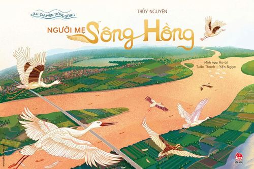 Khám phá lịch sử kỳ thú của Việt Nam qua câu chuyện về 3 dòng sông