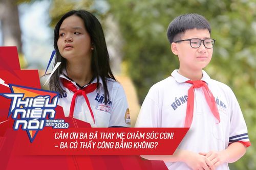 Tập 2 Thiếu niên nói 2020: Con trai 'đòi công bằng' cho những ông bố đơn thân - 'Ba đã thay mẹ làm tất cả'