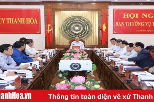 Ban Thường vụ Tỉnh ủy cho ý kiến vào báo cáo Quy hoạch tỉnh Thanh Hóa thời kỳ 2021-2030, tầm nhìn đến năm 2045