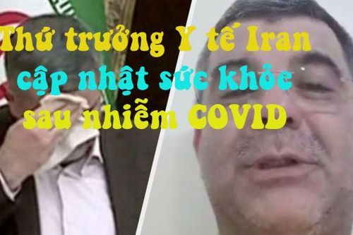 Video Thứ trưởng Y tế Iran cập nhật sức khỏe bản thân sau nhiễm COVID-19