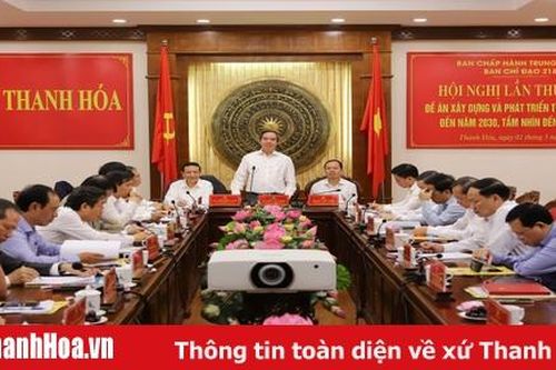 Hội nghị Ban Chỉ đạo thực hiện Đề án 'Xây dựng và phát triển tỉnh Thanh Hóa đến năm 2030, tầm nhìn đến năm 2045'
