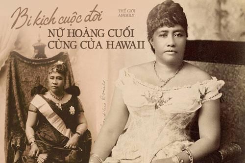 Câu chuyện cuộc đời đầy bi kịch của Nữ hoàng duy nhất ở Hawaii: Nỗ lực giành độc lập cho đất nước nhưng cuối đời phải sống trong cô độc