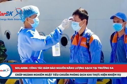 SolarBK bảo đảm năng lượng sạch tại Trường Sa mùa dịch
