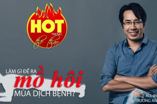 HOT TREND thể thao cùng BLV Trương Anh Ngọc - Số 3: Làm thế nào để ra mồ hôi mùa dịch?
