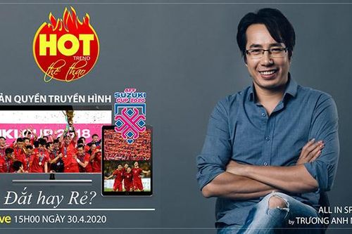 HOT TREND Thể thao cùng BLV Trương Anh Ngọc. Số 6: Bản quyền truyền hình AFF Cup 2020 - Đắt hay rẻ?