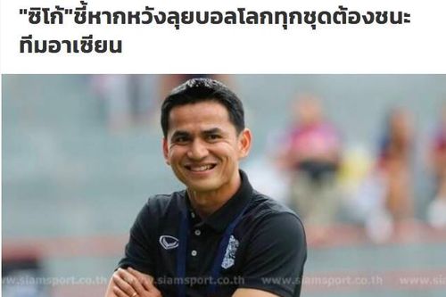 Kiatisuk: Muốn tới World Cup, Thái Lan phải đánh bại Việt Nam ở mọi cấp độ