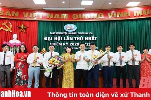 Đại hội Đảng bộ Bệnh viện Ung bướu tỉnh Thanh Hóa lần thứ nhất, nhiệm kỳ 2020-2025