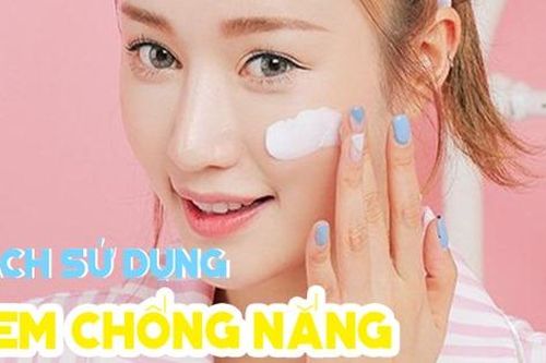 Bác sĩ chỉ cách bôi kem chống nắng đạt hiệu quả cao nhất