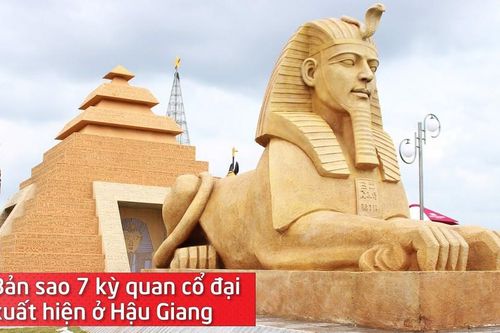 Bản sao 7 kỳ quan cổ đại xuất hiện ở Hậu Giang
