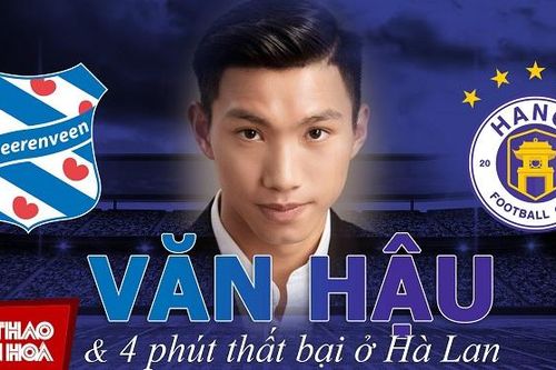 Văn Hậu trở lại Hà Nội FC với 4 phút thất bại tại Hà Lan cùng tương lai bỏ ngỏ