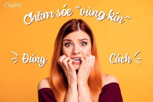 Chăm sóc vùng kín đúng cách, an toàn giúp bạn tự tin