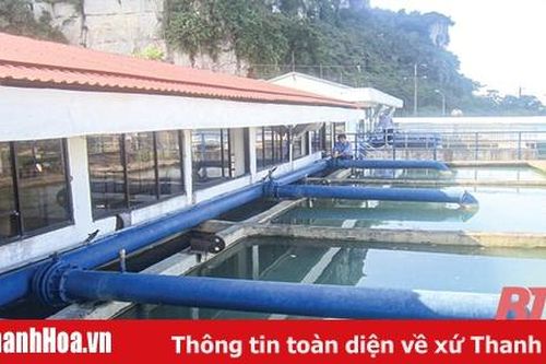 Cung cấp nước sạch an toàn, chất lượng, góp phần phát triển kinh tế - xã hội tỉnh nhà