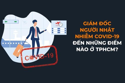 Giám đốc người Nhật mắc COVID-19 đến những điểm nào tại TPHCM?