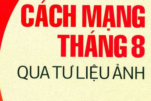 Cách mạng tháng Tám qua tư liệu ảnh