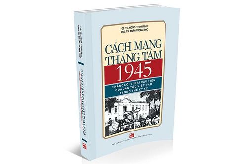 Ra mắt cuốn sách 'Cách mạng Tháng Tám 1945 - thắng lợi vĩ đại đầu tiên của dân tộc Việt Nam trong thế kỷ XX'