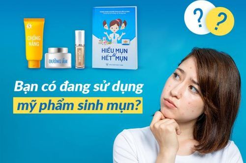 Dấu hiệu nhận biết bạn có đang sử dụng mỹ phẩm sinh mụn?