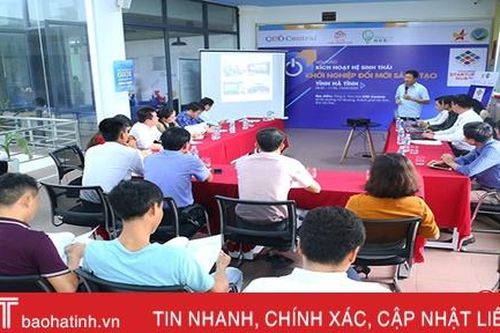 Kích hoạt hệ sinh thái khởi nghiệp đổi mới sáng tạo tỉnh Hà Tĩnh
