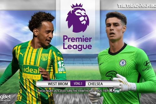 Soi kèo nhà cái West Brom vs Chelsea. Vòng 3 Ngoại hạng Anh. Trực tiếp K+PM