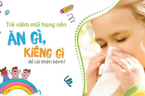 Trẻ viêm mũi họng nên ăn gì, kiêng gì để cải thiện bệnh?