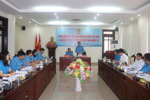 Đoàn công tác Tổng Liên đoàn Lao động Việt Nam làm việc với Liên đoàn Lao động tỉnh Quảng Trị