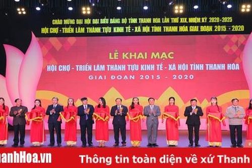 Khai mạc Hội chợ - Triển lãm thành tựu kinh tế - xã hội tỉnh Thanh Hóa giai đoạn 2015-2020