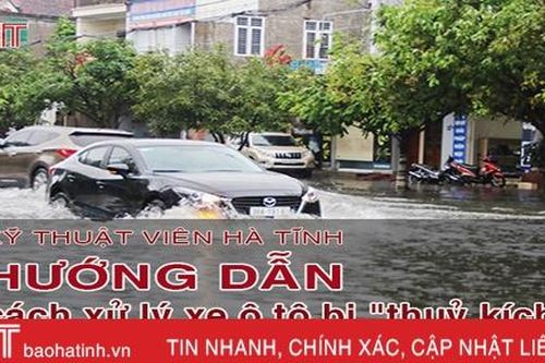 Kỹ thuật viên Hà Tĩnh hướng dẫn cách xử lý xe ô tô bị 'thủy kích'