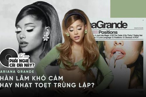 'Positions' - Album mới của Ariana Grande với những tranh cãi: Hàn lâm khó cảm hay nhạt toẹt trùng lặp?
