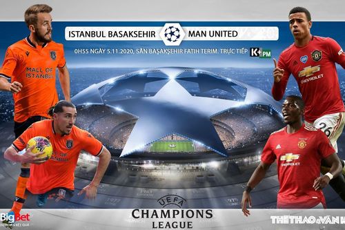 Soi kèo nhà cái Istanbul Basaksehir vs MU. Vòng bảng Champions League. Trực tiếp K+ PM
