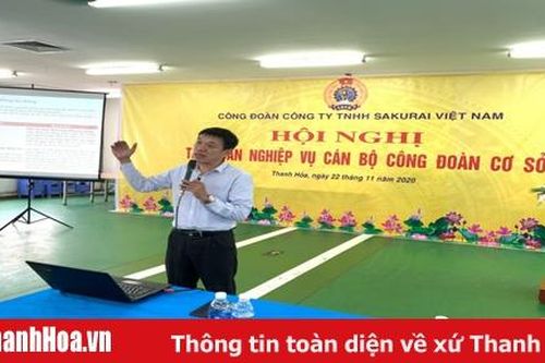 Bồi dưỡng nghiệp vụ công đoàn cho hơn 2 00 cán bộ công đoàn Công ty TNHH Sakurai Việt Nam