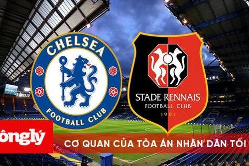 Chelsea – Rennes: Sự chờ đợi đáng để kỳ vọng từ The Blues
