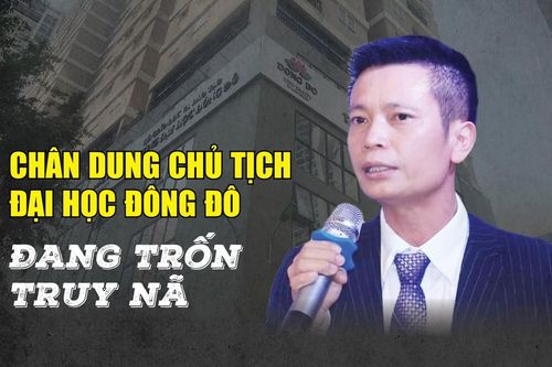 Chân dung Chủ tịch Đại học Đông Đô đang trốn truy nã