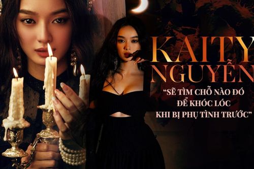 Kaity Nguyễn: 'Sẽ tìm chỗ nào đó khóc lóc khi bị phụ tình trước'