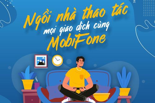 Ngồi nhà thao tác mọi giao dịch cùng MobiFone